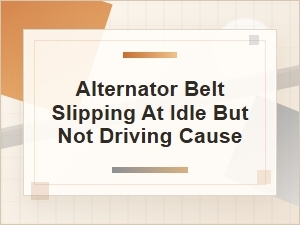 Alternator Belt Slips at Idle but Not While Driving