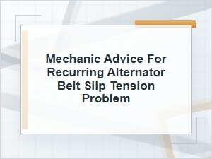 Mechanic Advice for a Recurring Alternator Belt Slip