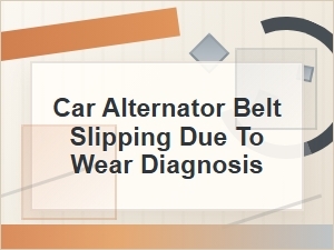 Diagnosing a Slipping Car Alternator Belt From Wear
