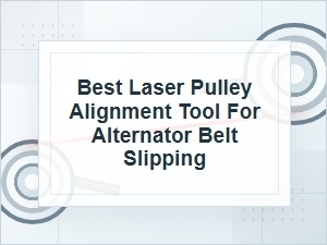 Best Laser Pulley Alignment Tool for Belt Slipping