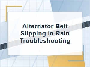 Alternator Belt Slipping in Rain: Troubleshooting Signs