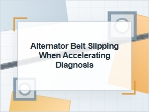 Alternator Belt Slipping When Accelerating Diagnosis
