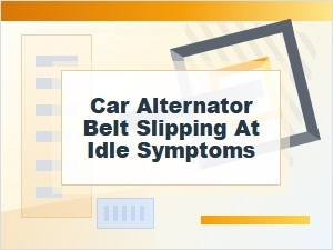 Car Alternator Belt Slipping at Idle Symptoms